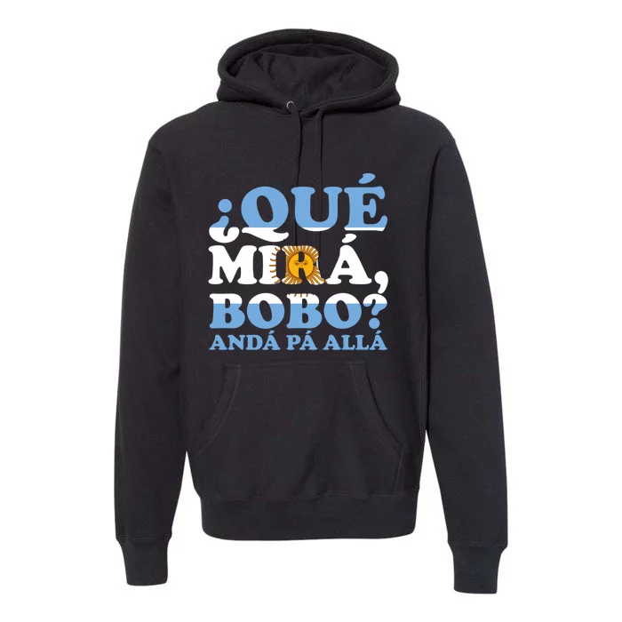 Qué Mirás Bobo, Andá Pa' Allá Funny Speech Viral Meme Premium Hoodie