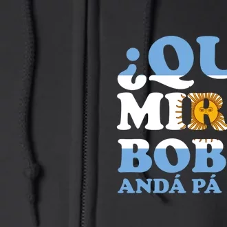 Qué Mirás Bobo, Andá Pa' Allá Funny Speech Viral Meme Full Zip Hoodie