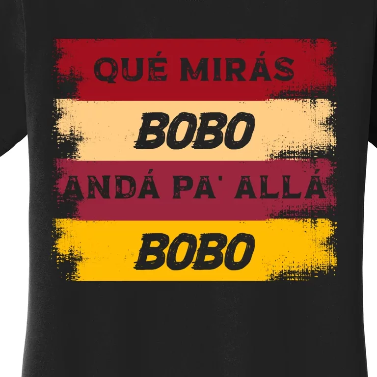 Qué Mirás Bobo, Andá Pa' Allá Funny Speech Trending Women's T-Shirt