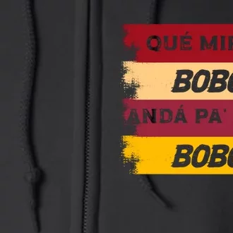 Qué Mirás Bobo, Andá Pa' Allá Funny Speech Trending Full Zip Hoodie