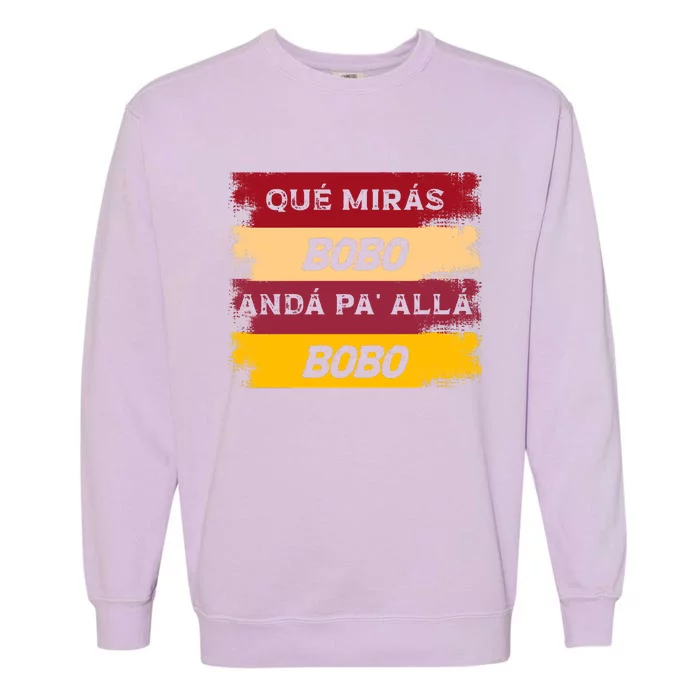 Qué Mirás Bobo, Andá Pa' Allá Funny Speech Trending Garment-Dyed Sweatshirt