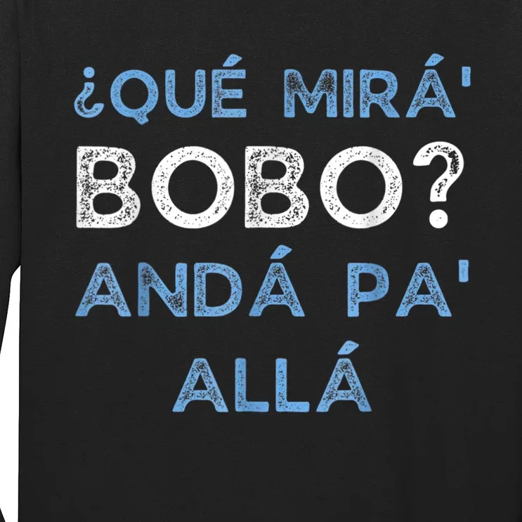 Qué Mirás Bobo, Andá Pa' Allá Funny Speech Long Sleeve Shirt