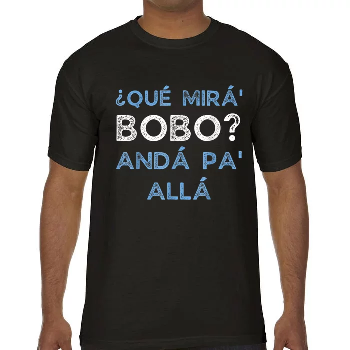 Qué Mirás Bobo, Andá Pa' Allá Funny Speech Comfort Colors T-Shirt