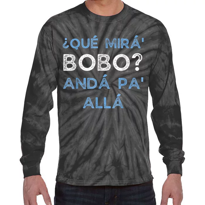 Qué Mirás Bobo, Andá Pa' Allá Funny Speech Tie-Dye Long Sleeve Shirt