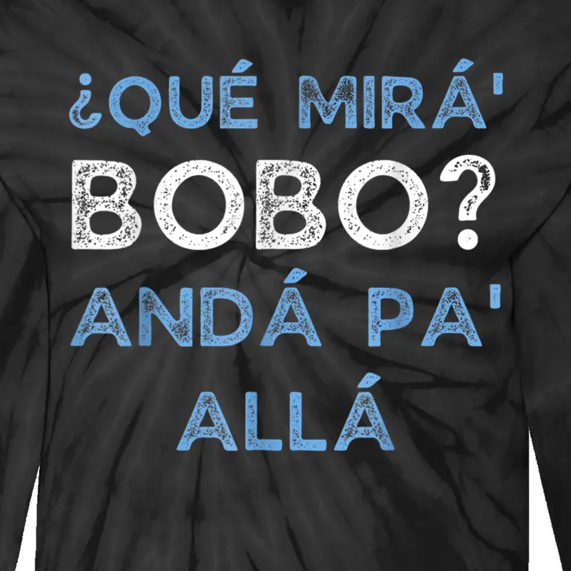 Qué Mirás Bobo, Andá Pa' Allá Funny Speech Tie-Dye Long Sleeve Shirt