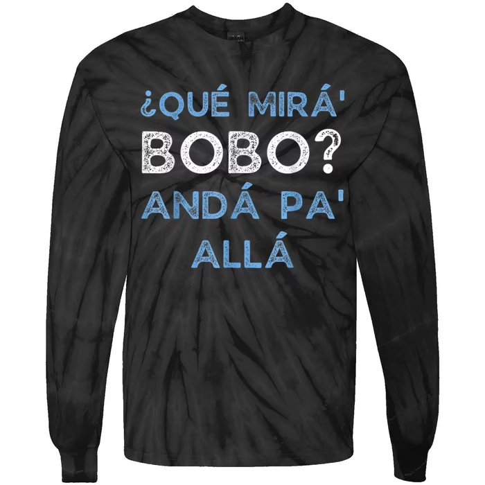 Qué Mirás Bobo, Andá Pa' Allá Funny Speech Tie-Dye Long Sleeve Shirt