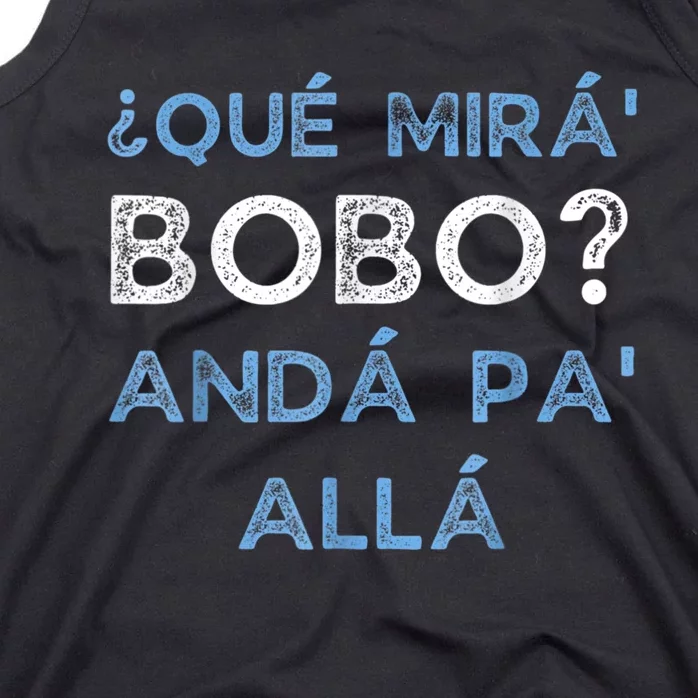 Qué Mirás Bobo, Andá Pa' Allá Funny Speech Tank Top