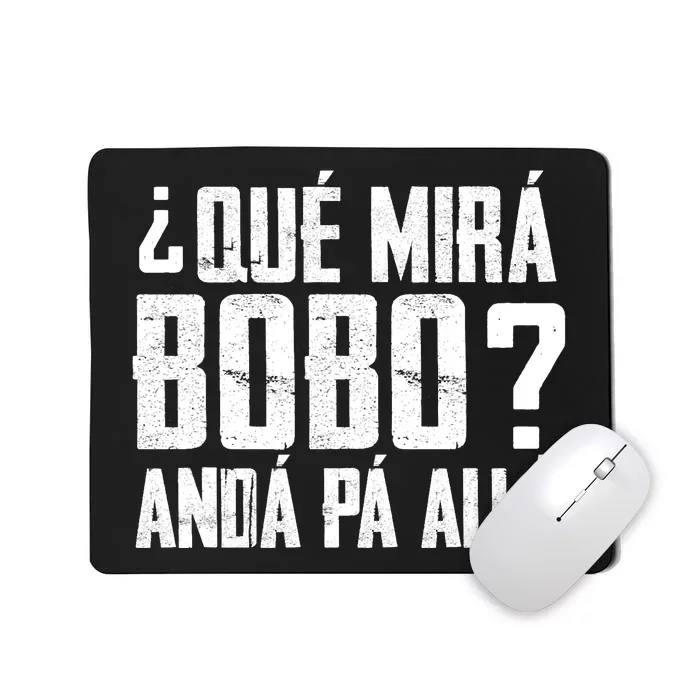 Qué Mirás Bobo, Andá Pa' Allá Funny Speech Vintage Mousepad