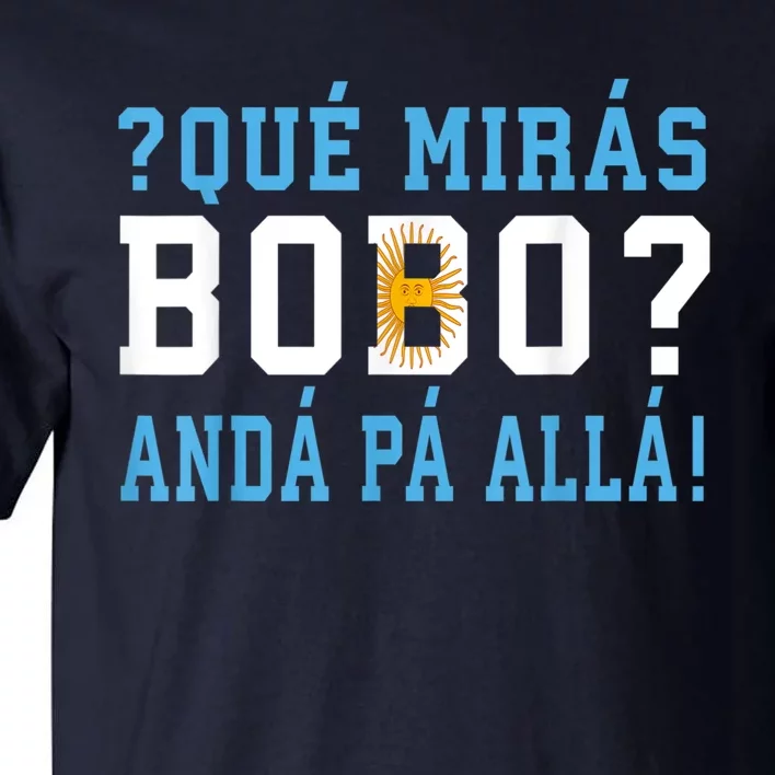 Qué Mirás Bobo, Andá Pa' Allá Funny Speech Tall T-Shirt