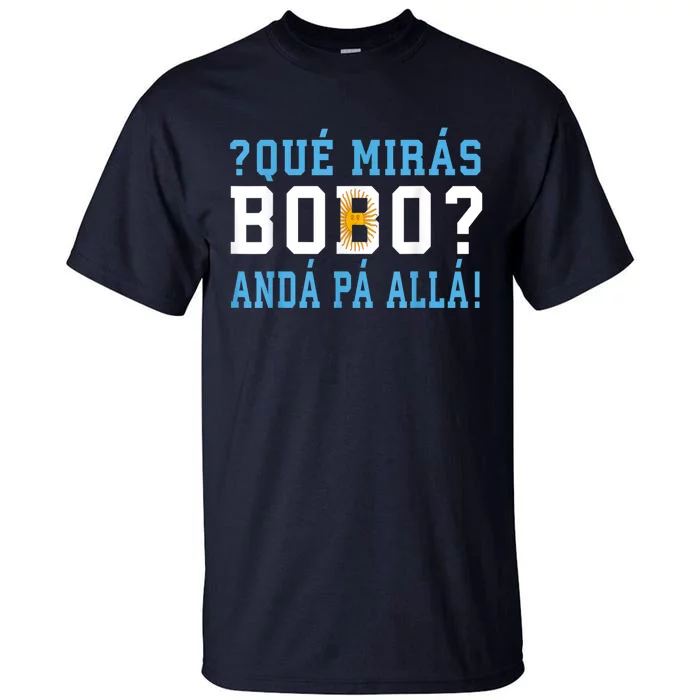 Qué Mirás Bobo, Andá Pa' Allá Funny Speech Tall T-Shirt