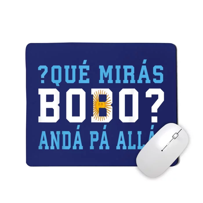 Qué Mirás Bobo, Andá Pa' Allá Funny Speech Mousepad