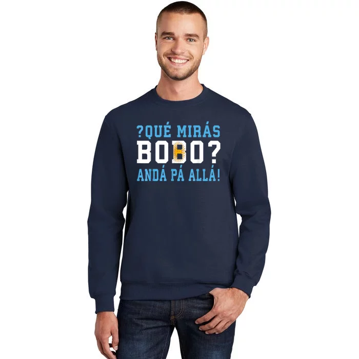 Qué Mirás Bobo, Andá Pa' Allá Funny Speech Tall Sweatshirt