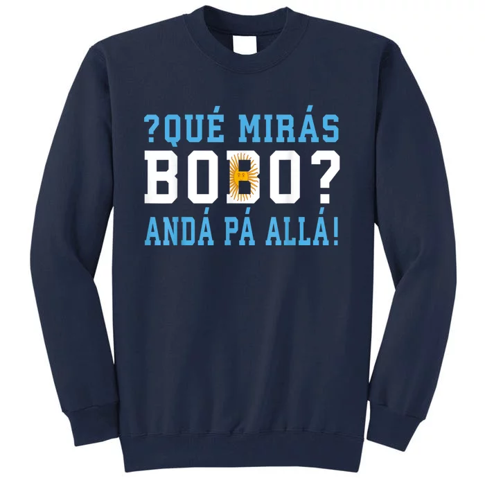 Qué Mirás Bobo, Andá Pa' Allá Funny Speech Tall Sweatshirt