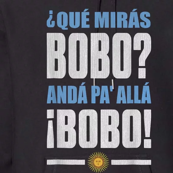 Qué Mirás Bobo, Andá Pa' Allá Premium Hoodie