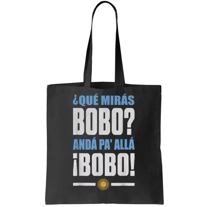 Qué Mirás Bobo, Andá Pa' Allá Tote Bag