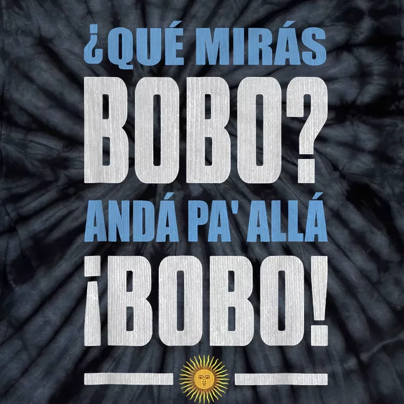 Qué Mirás Bobo, Andá Pa' Allá Tie-Dye T-Shirt