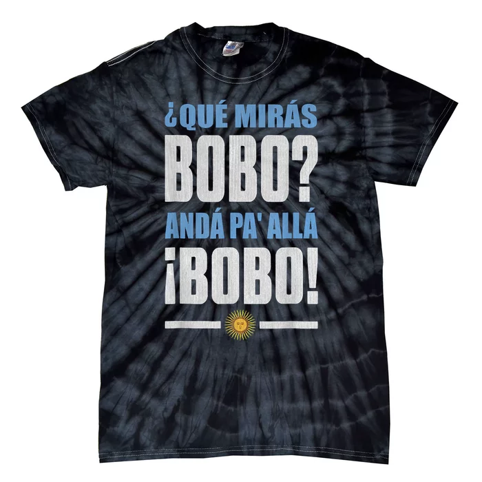 Qué Mirás Bobo, Andá Pa' Allá Tie-Dye T-Shirt