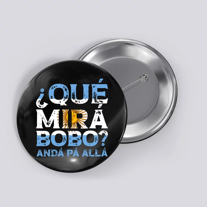 Qué Mirás Bobo, Andá Pa' Allá Funny Speech Argentina Flag Vintage Button