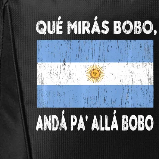 Qué Mirás Bobo, Andá Pa' Allá Funny Sarcastic Speech Argentina Flag City Backpack