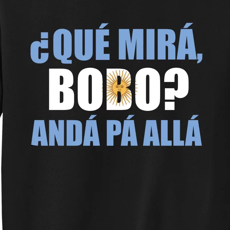 Qué Miras Bobo Qué Mira Bobo Andá Pa' Allá Tall Sweatshirt