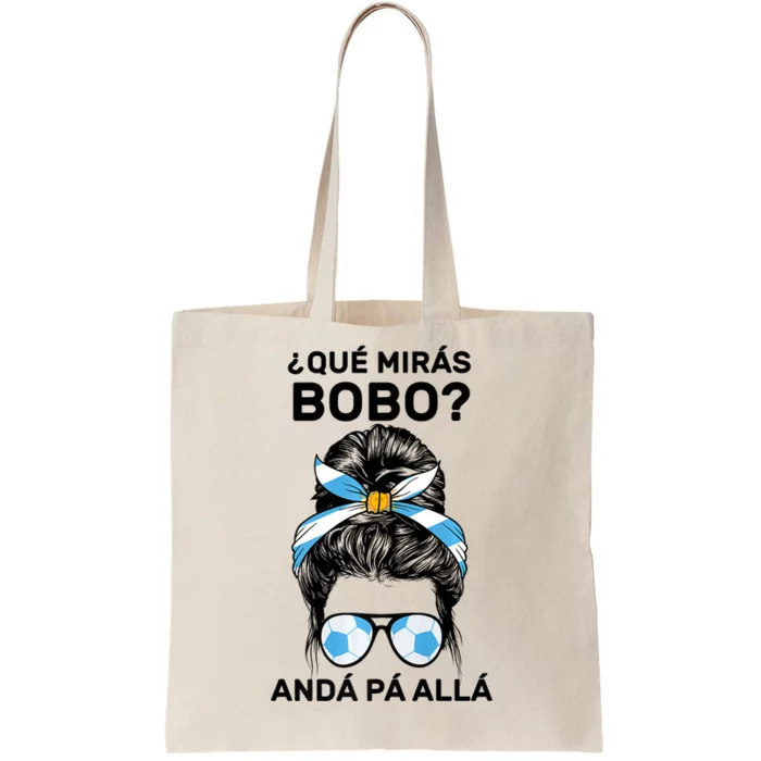 Qué Mirás Bobo, Andá Pa' Allá Messy Bun Tote Bag