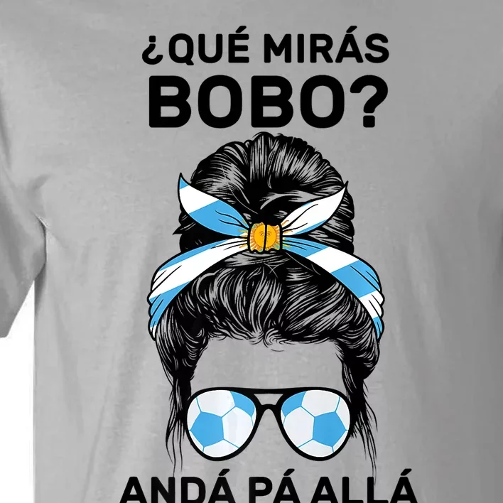 Qué Mirás Bobo, Andá Pa' Allá Messy Bun Tall T-Shirt