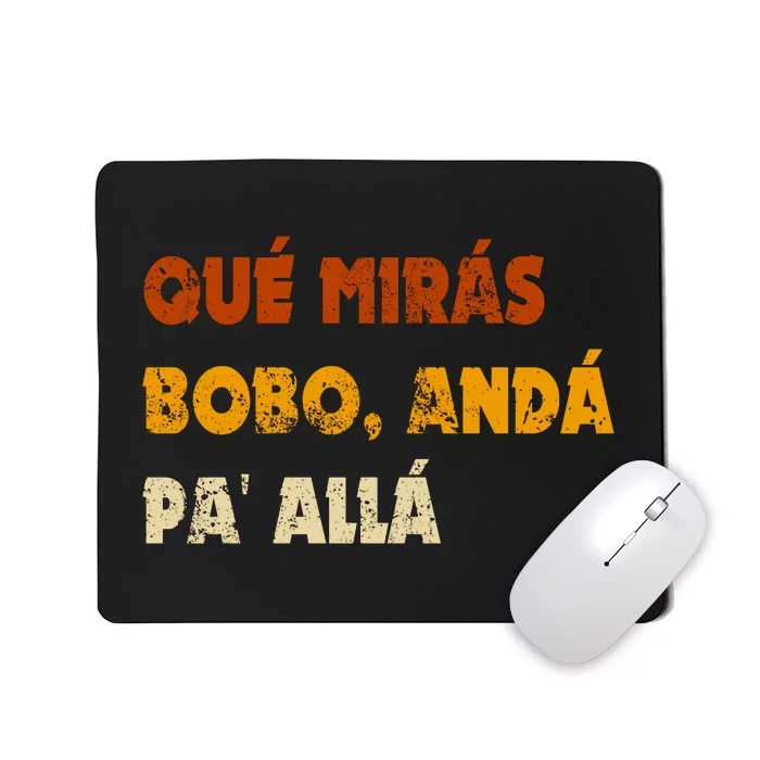 Qué Mirás Bobo, Andá Pa' Allá Tee Vintage Distressed Funny Mousepad