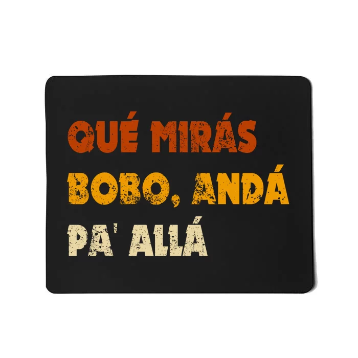 Qué Mirás Bobo, Andá Pa' Allá Tee Vintage Distressed Funny Mousepad