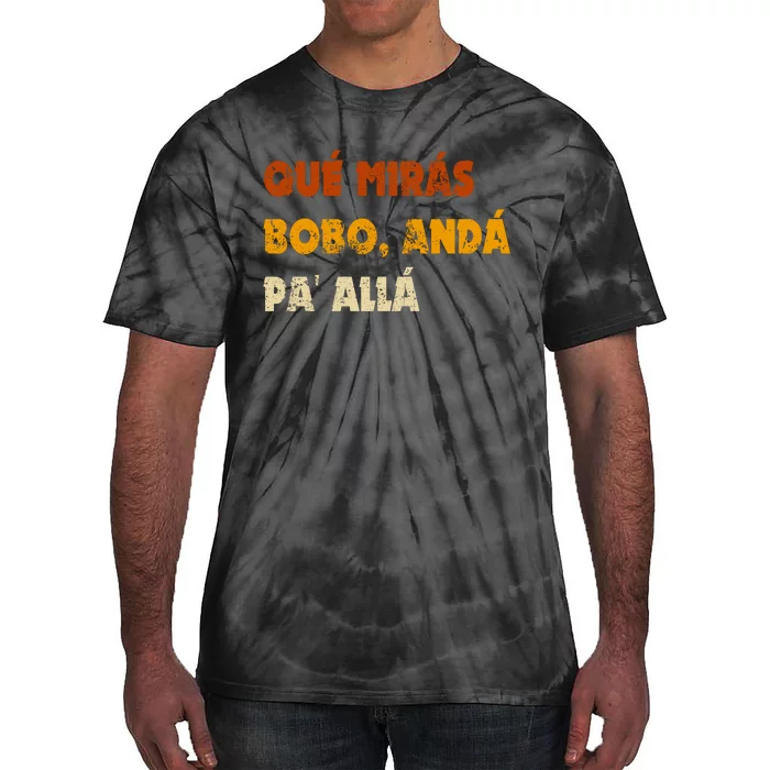 Qué Mirás Bobo, Andá Pa' Allá Tee Vintage Distressed Funny Tie-Dye T-Shirt