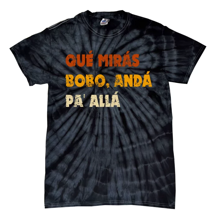 Qué Mirás Bobo, Andá Pa' Allá Tee Vintage Distressed Funny Tie-Dye T-Shirt