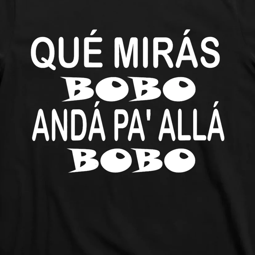 Qué Mirás Bobo, Andá Pa' Allá Funny Speech Argentina Meme T-Shirt