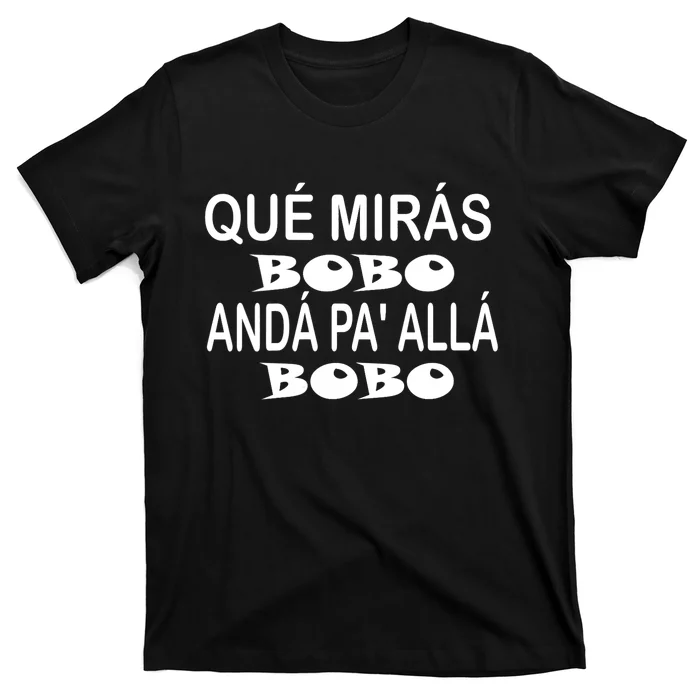 Qué Mirás Bobo, Andá Pa' Allá Funny Speech Argentina Meme T-Shirt