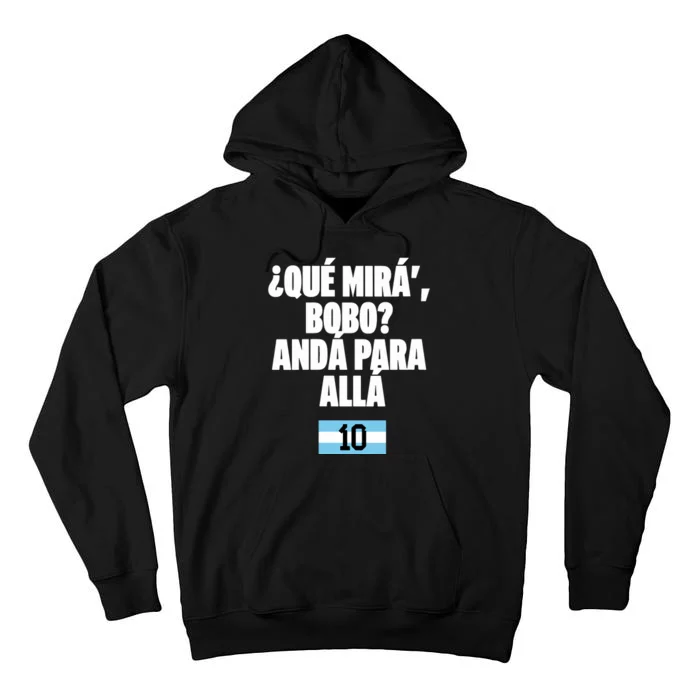 Qué Mirás Bobo, Andá Pa' Allá Argentina 10 Tall Hoodie