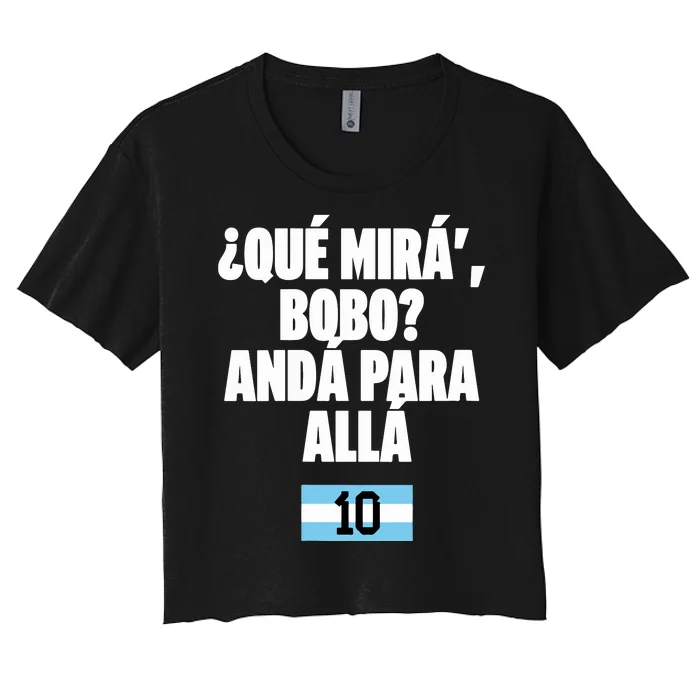 Qué Mirás Bobo, Andá Pa' Allá Argentina 10 Women's Crop Top Tee