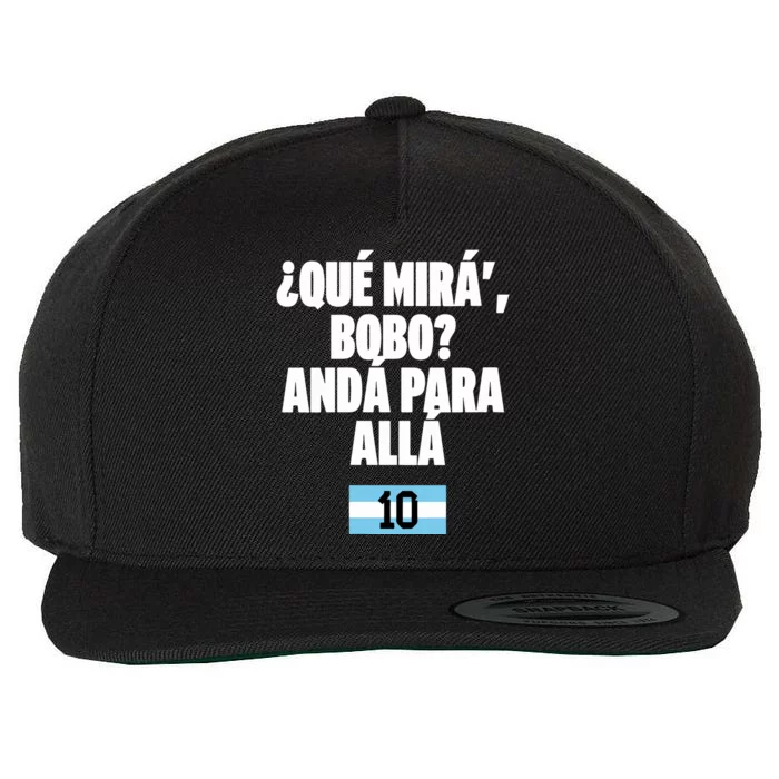 Qué Mirás Bobo, Andá Pa' Allá Argentina 10 Wool Snapback Cap