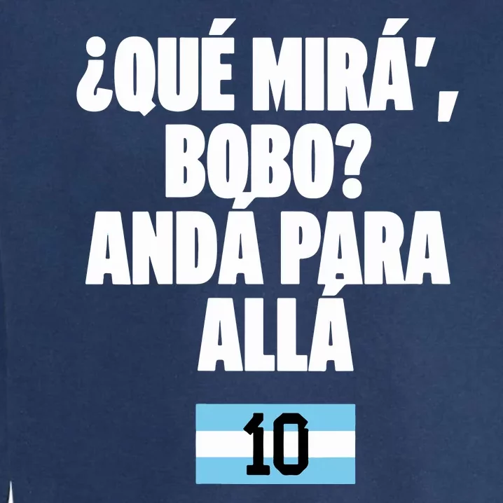 Qué Mirás Bobo, Andá Pa' Allá Argentina 10 Garment-Dyed Sweatshirt