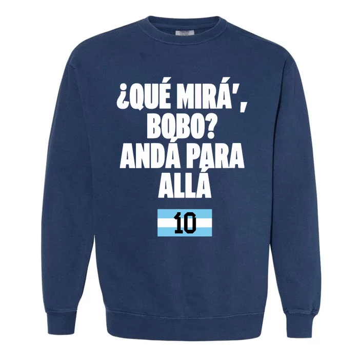 Qué Mirás Bobo, Andá Pa' Allá Argentina 10 Garment-Dyed Sweatshirt