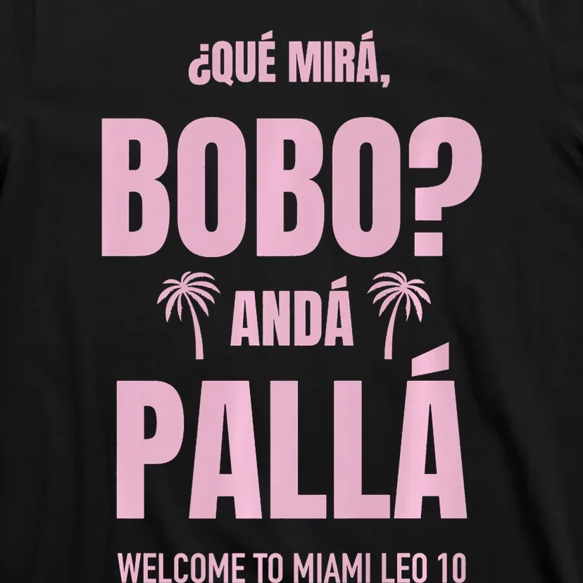 Que Mira Bobo Anda Palla Miami Leo 10 T-Shirt