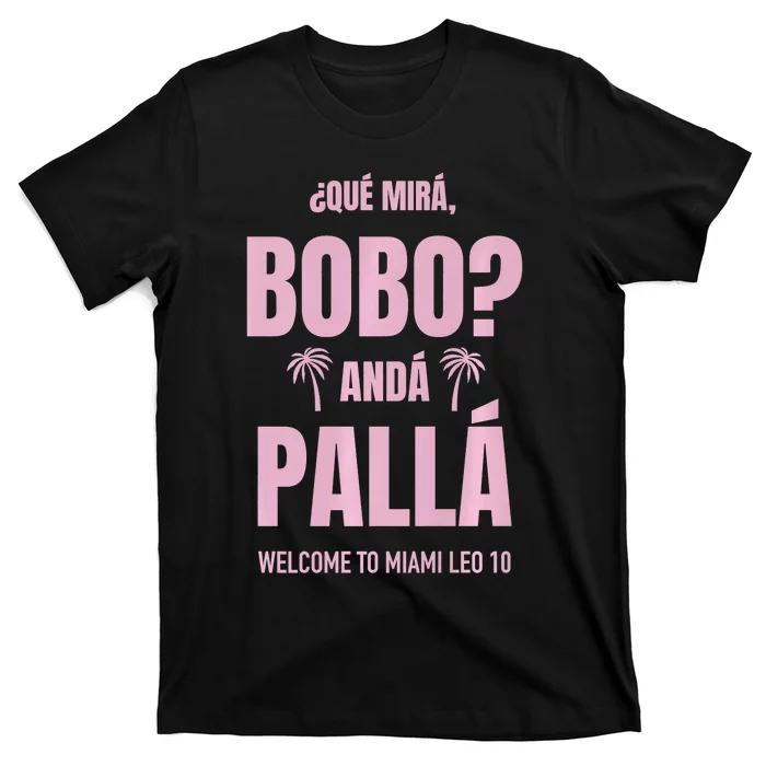 Que Mira Bobo Anda Palla Miami Leo 10 T-Shirt