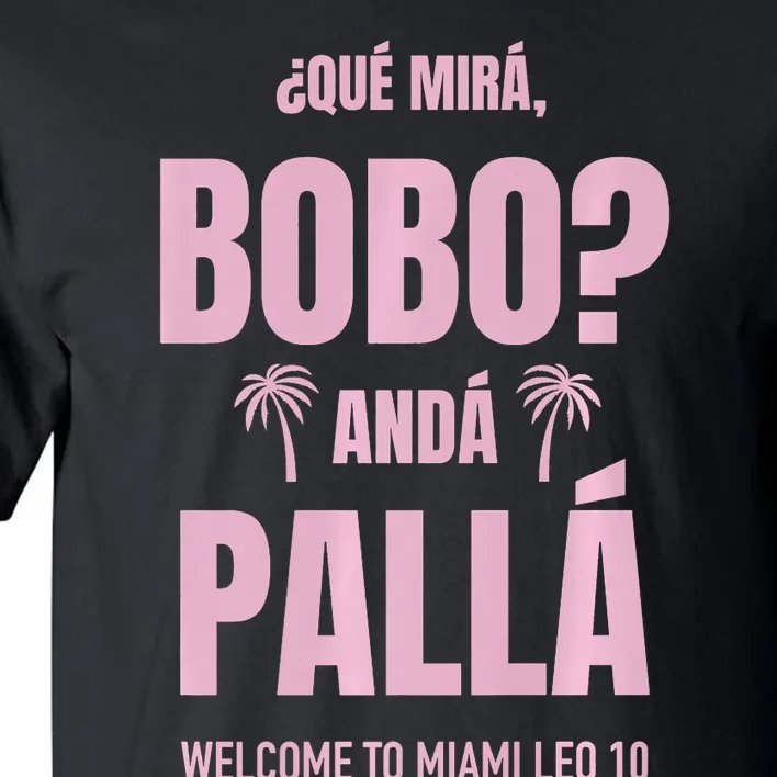 Que Mira Bobo Anda Palla Miami Leo 10 Tall T-Shirt