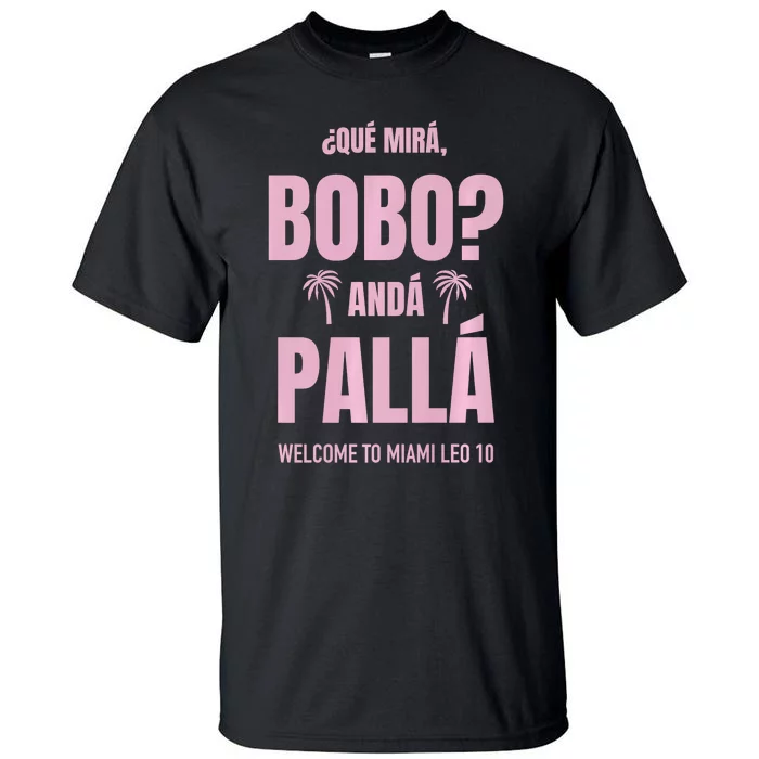 Que Mira Bobo Anda Palla Miami Leo 10 Tall T-Shirt