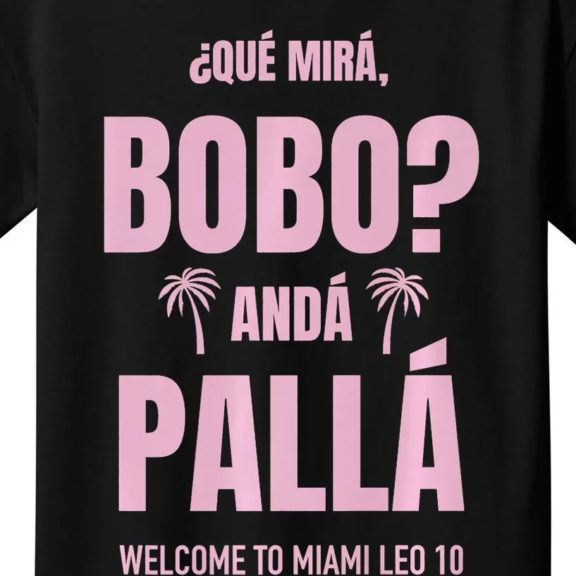 Que Mira Bobo Anda Palla Miami Leo 10 Kids T-Shirt