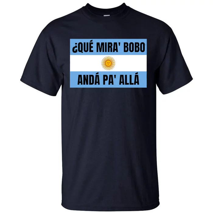 Qué Mirás Bobo, Andá Pa' Allá Funny Speech Tall T-Shirt