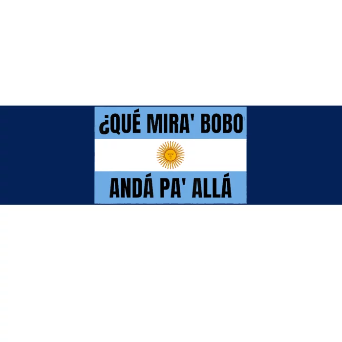 Qué Mirás Bobo, Andá Pa' Allá Funny Speech Bumper Sticker