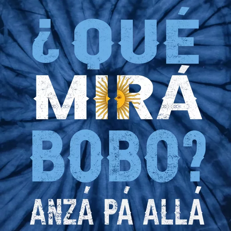 Qué Mirás Bobo, Andá Pa' Allá Funny Speech Argentina Flag Gift Tie-Dye T-Shirt