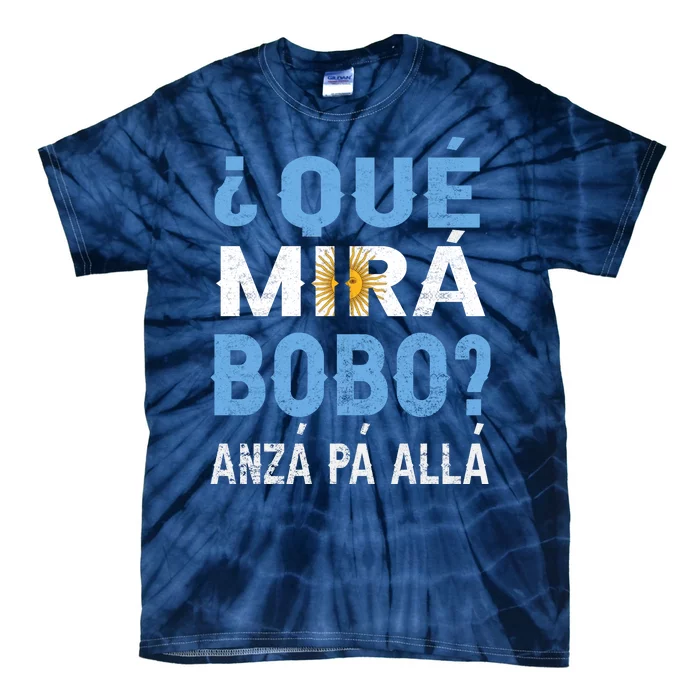 Qué Mirás Bobo, Andá Pa' Allá Funny Speech Argentina Flag Gift Tie-Dye T-Shirt