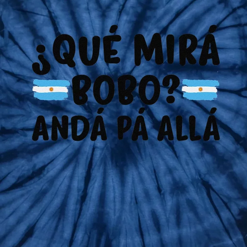 Qué Miras Bobo Qué Mira Bobo Argentina Tie-Dye T-Shirt