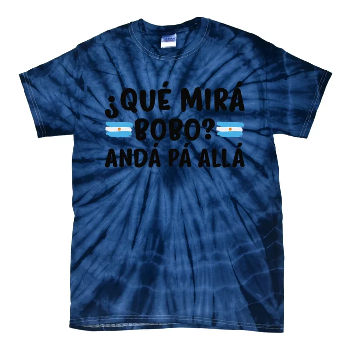 Qué Miras Bobo Qué Mira Bobo Argentina Tie-Dye T-Shirt