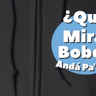 Qué Miras Bobo Qué Mira Bobo? Andá Pa' Allá | Meme Full Zip Hoodie