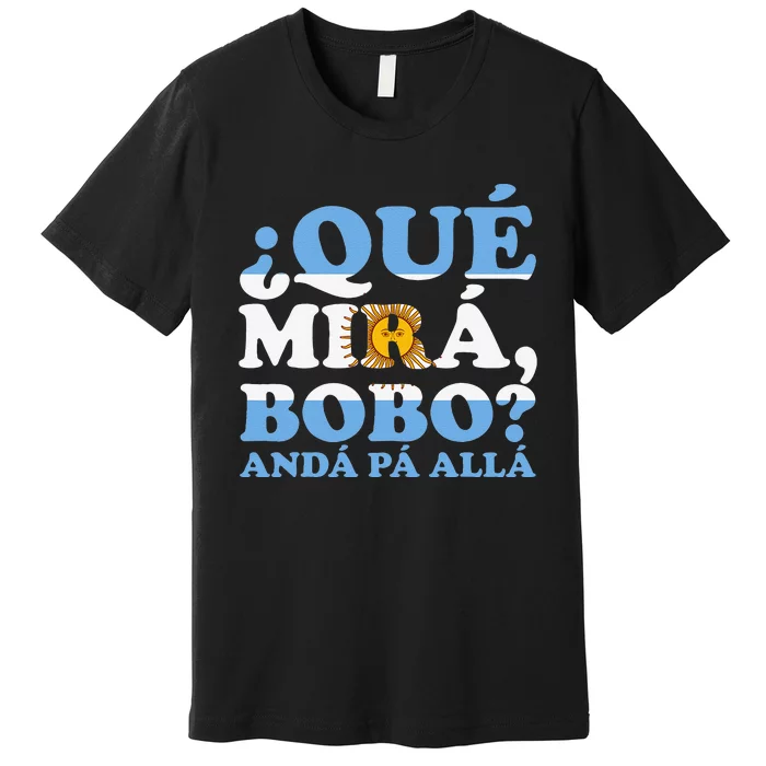 Que mira bobo funny saying and viral meme from Argentina Premium T-Shirt